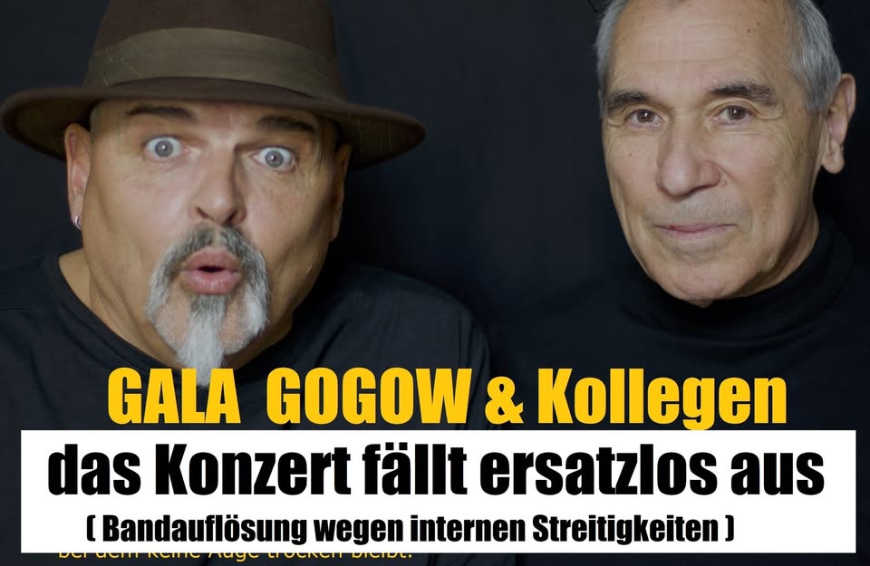 GALA & GOGOW - LEIDER ABGESAGT- SCHADE